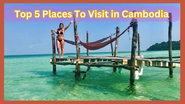 Top 5 Places To Visit In Cambodia | Ultimate Travel Guide