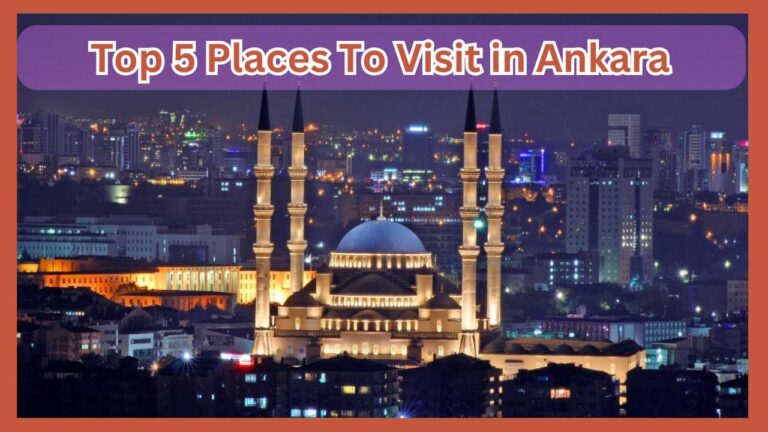 Top 5 Places To Visit in Ankara | Ultimate Travel Guide