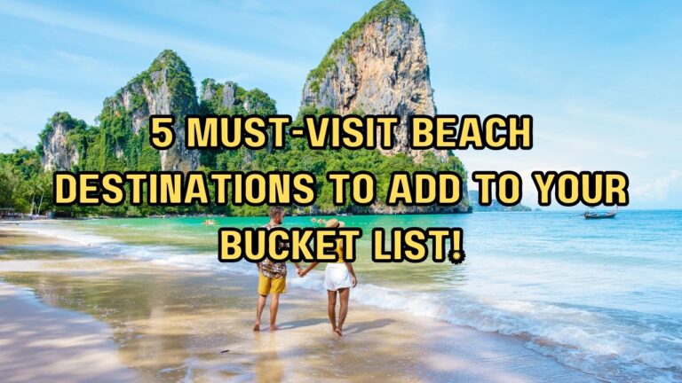 5 MUST VISIT Beach Destinations to Add to Your Bucket List